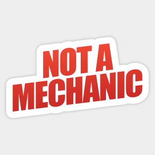 Not A Mechanic Sticker